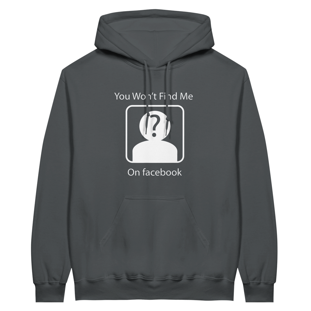 Won't Find me on Facebook | Hoodie